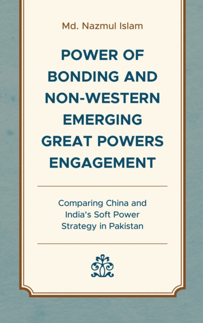 Book cover of: Power of Bonding and Non-Western Emerging Great Powers Engagement. By: Nazmul Islam