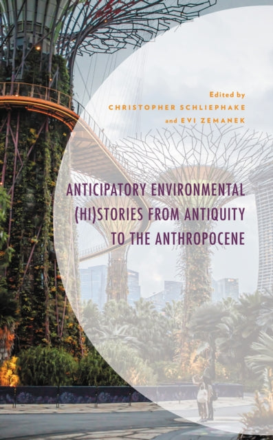 Book cover of: Anticipatory Environmental (Hi)Stories from Antiquity to the Anthropocene. By: Christopher Schliephake