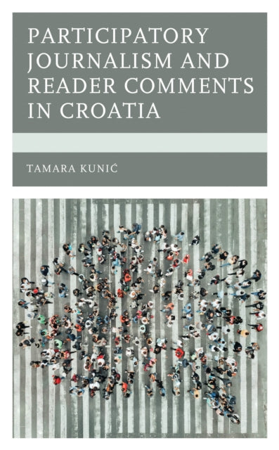 Book cover of: Participatory Journalism and Reader Comments in Croatia. By: Tamara Kunić