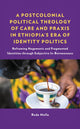 Book cover of: Postcolonial Political Theology of Care and Praxis in Ethiopia's Era of Identity Politics. By: Rode Molla
