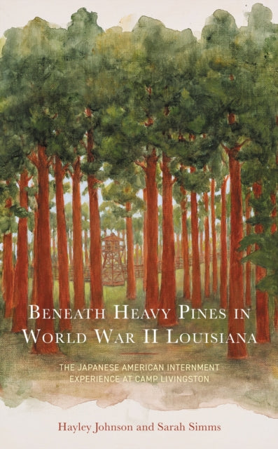 Book cover of: Beneath Heavy Pines in World War II Louisiana. By: Hayley Johnson