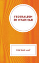Book cover of: Federalism in Myanmar. By: Pau Sian Lian