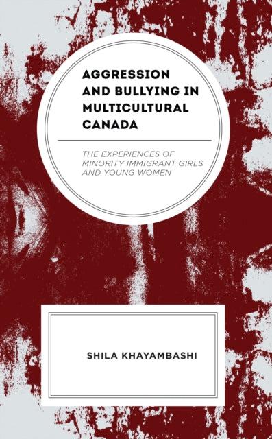 Book cover of: Aggression and Bullying in Multicultural Canada. By: Shila Khayambashi