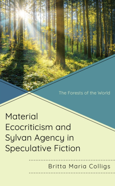 Book cover of: Material Ecocriticism and Sylvan Agency in Speculative Fiction. By: Britta Maria Colligs