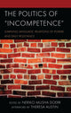 Book cover of: Politics of Incompetence. By: Neriko Musha Doerr