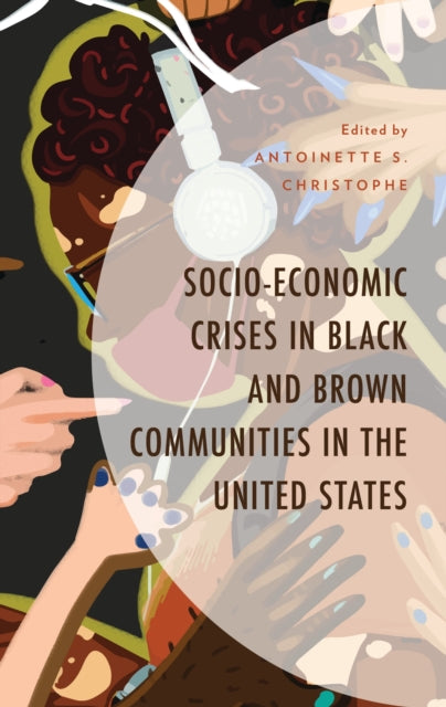 Book cover of: Socio-Economic Crises in Black and Brown Communities in the United States. By: Antoinette Christophe