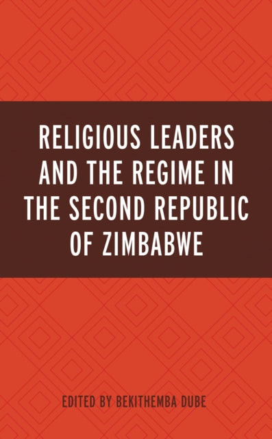 Book cover of: Religious Leaders and the Regime in the Second Republic of Zimbabwe. By: Bekithemba Dube