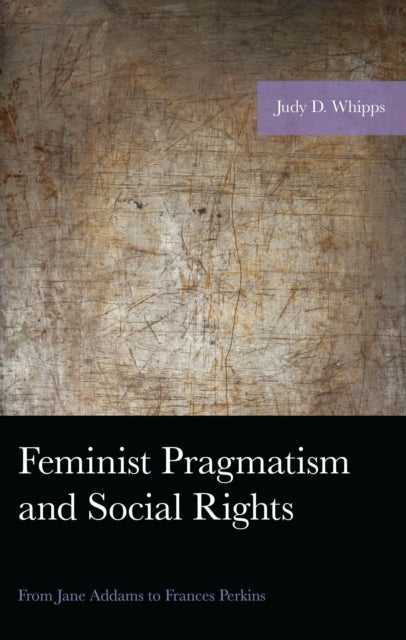Book cover of: Feminist Pragmatism and Social Rights. By: Judy D. Whipps