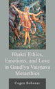 Book cover of: Bhakti Ethics, Emotions, and Love in Gau?iya Vai??ava Metaethics. By: Cogen Bohanec