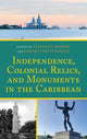 Book cover of: Independence, Colonial Relics, and Monuments in the Caribbean. By: Allison O. Ramsay