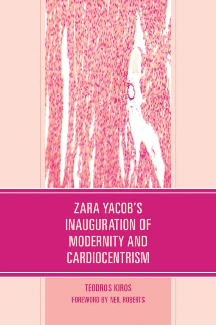 Book cover of: Zara Yacob's Inauguration of Modernity and Cardiocentrism. By: Teodros Kiros
