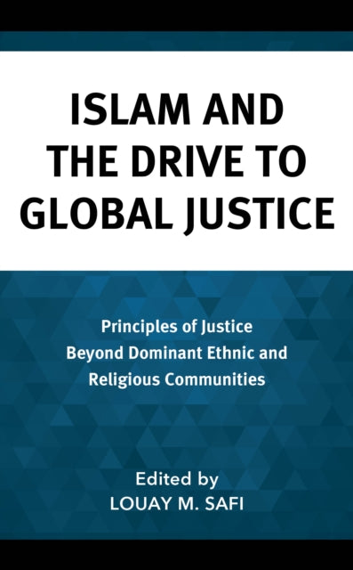 Book cover of: Islam and the Drive to Global Justice. By: Louay M. Safi