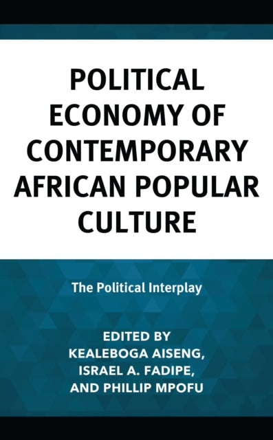Book cover of: Political Economy of Contemporary African Popular Culture. By: Kealeboga Aiseng