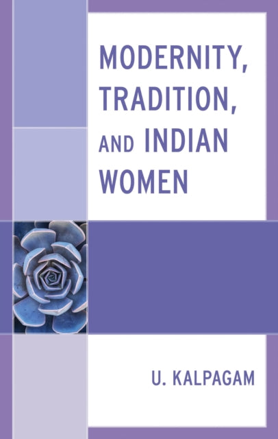 Book cover of: Modernity, Tradition, and Indian Women. By: U. Kalpagam