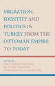 Book cover of: Migration, Identity and Politics in Turkey from the Ottoman Empire to Today. By: Gökçe Bayindir Goularas