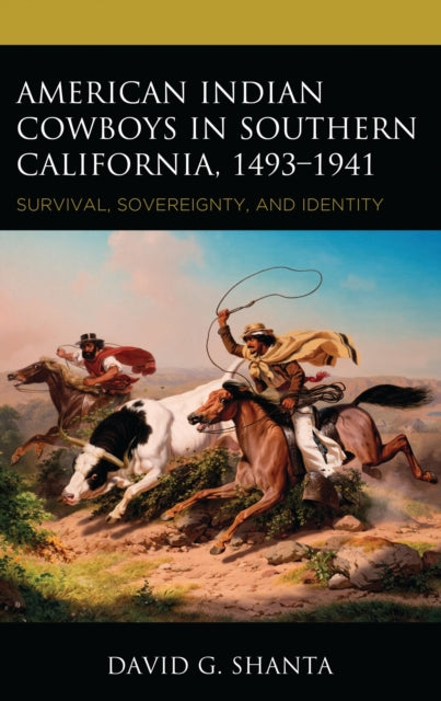 Book cover of: American Indian Cowboys in Southern California, 1493–1941. By: David G. Shanta