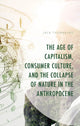 Book cover of: Age of Capitalism, Consumer Culture, and the Collapse of Nature in the Anthropocene. By: Jack Thornburg