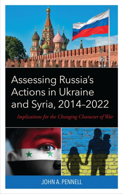 Book cover of: Assessing Russia's Actions in Ukraine and Syria, 2014–2022. By: John A. Pennell