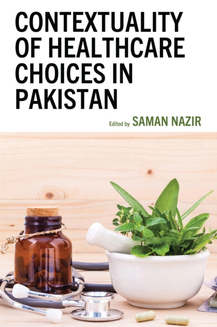 Book cover of: Contextuality of Healthcare Choices in Pakistan. By: Saman Nazir