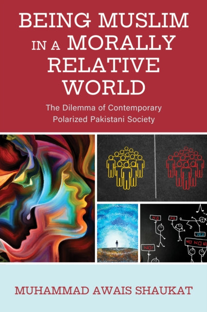 Book cover of: Being Muslim in a Morally Relative World. By: Muhammad Awais Shaukat