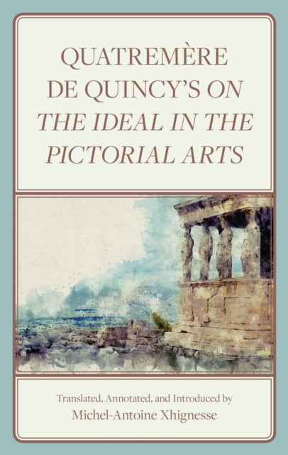 Book cover of: Quatremere de Quincy's On the Ideal in the Pictorial Arts. By: Michel-Antoine Xhignesse