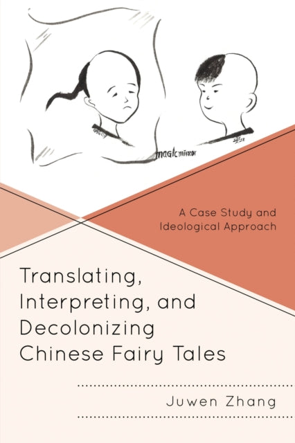Book cover of: Translating, Interpreting, and Decolonizing Chinese Fairy Tales. By: Juwen Zhang