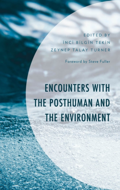 Book cover of: Encounters with the Posthuman and the Environment. By: Inci Bilgin Tekin