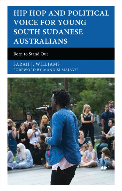 Book cover of: Hip Hop and Political Voice for Young South Sudanese Australians. By: Sarah J. Williams