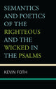 Book cover of: Semantics and Poetics of the Righteous and the Wicked in the Psalms. By: Kevin Foth