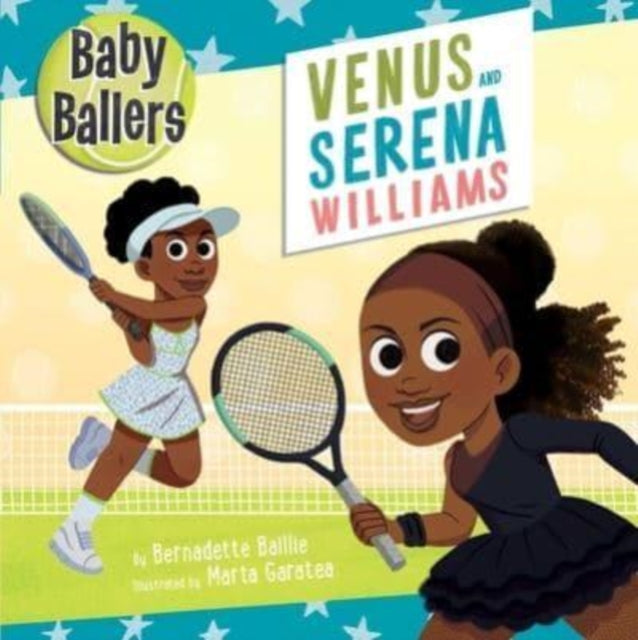 Book cover of: Baby Ballers: Venus and Serena Williams. By: Bernadette Baillie