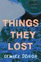 Things They Lost, A Novel 9781668000984 Okwiri Oduor
