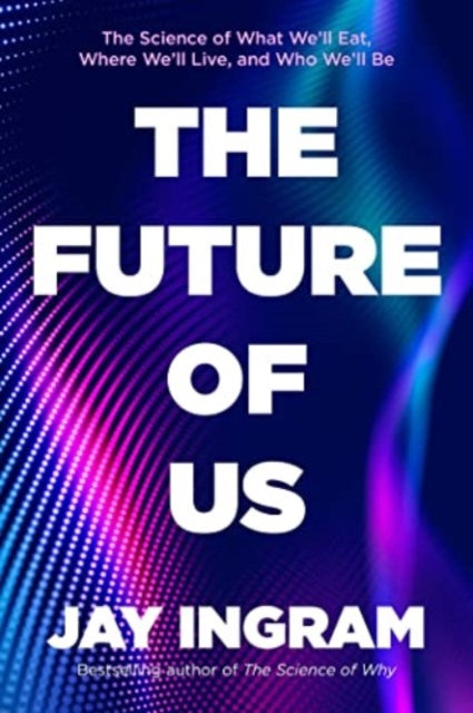 Book cover of: Future of Us. By: Jay Ingram