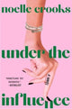 Book cover of: Under the Influence. By: Noelle Crooks