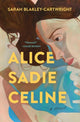 Alice Sadie Celine, A Novel 9781668021590 Sarah Blakley-Cartwright
