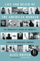 Book cover of: Life and Death of the American Worker. By: Alice Driver