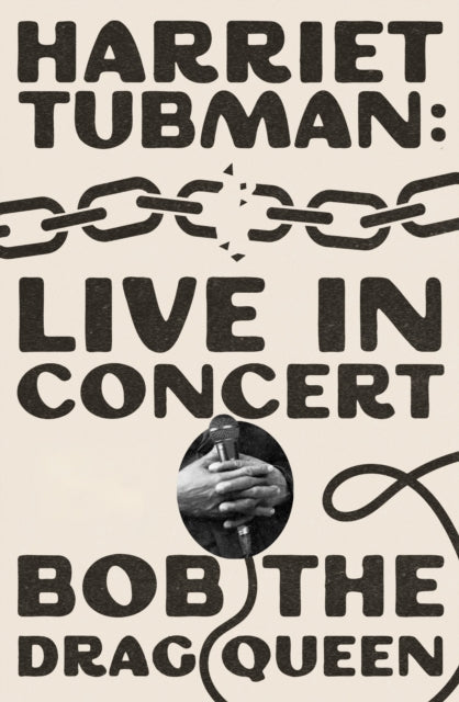 Harriet Tubman: Live in Concert, A Novel 9781668097878 Bob the Bob the Drag Queen