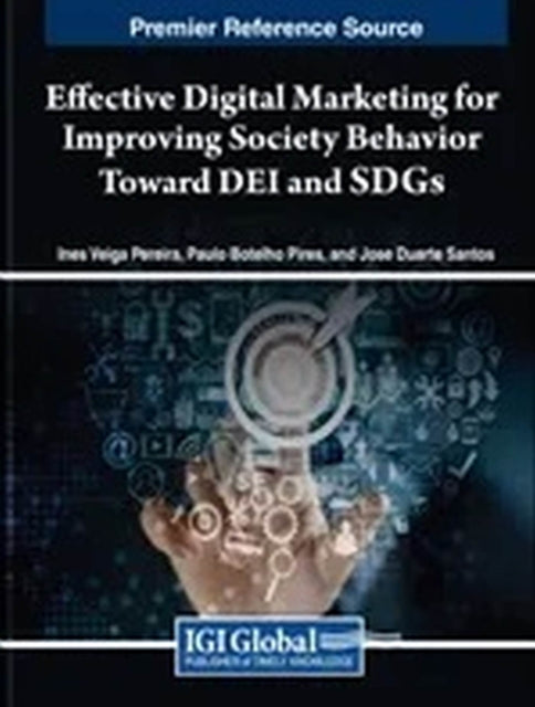 Book cover of: Effective Digital Marketing for Improving Society Behavior Toward DEI and SDGs. By: Inês Veiga Pereira