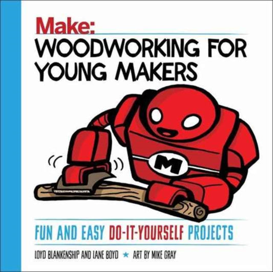 Book cover of: Woodworking for Young Makers. By: Loyd Blankenship