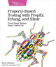 Book cover of: Property-Based Testing with PropEr, Erlang, and Eliixir. By: Fred Hebert