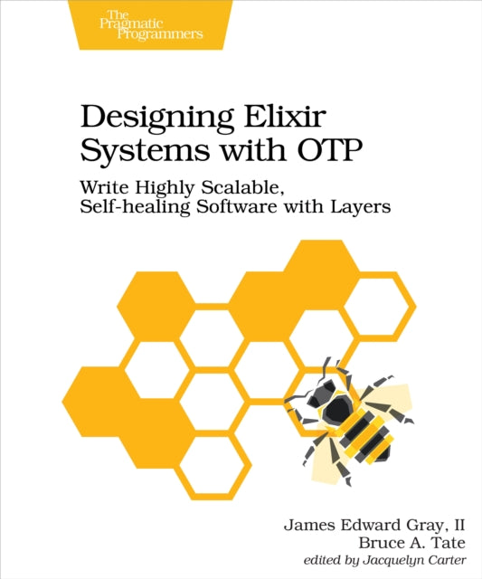 Book cover of: Designing Elixir Systems with OTP. By: II James Edward Gray