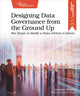 Book cover of: Designing Data Governance from the Ground Up. By: Lauren Maffeo