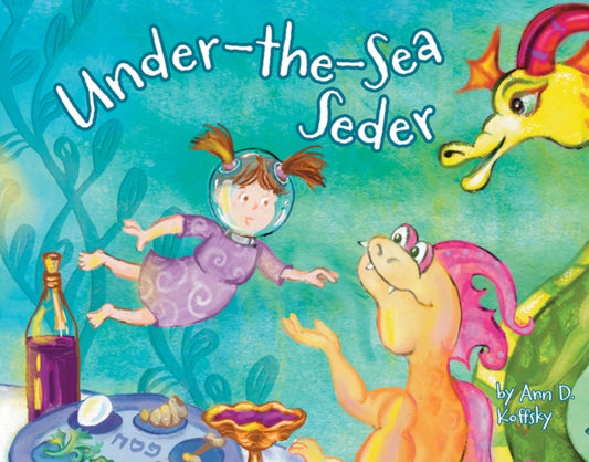 Book cover of: Under the Sea Seder. By: Ann D. Koffsky