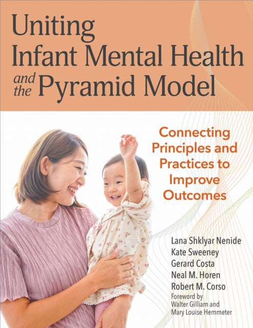 Book cover of: Uniting Infant Mental Health and the Pyramid Model. By: Lana Shklyar Nenide