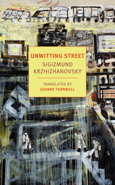 Book cover of: Unwitting Street. By: Sigizmund Krzhizhanovsky