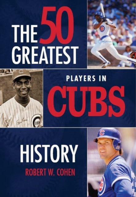 Book cover of: 50 Greatest Players in Cubs History. By: Robert W. Cohen