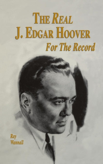 Book cover of: Real J. Edgar Hoover. By: Ray Wannall