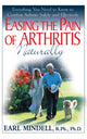 Book cover of: Easing the Pain of Arthritis Naturally. By: Earl Mindell