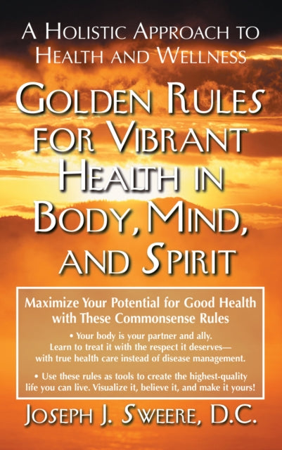 Book cover of: Golden Rules for Vibrant Health in Body, Mind, and Spirit. By: Joseph J. Sweere