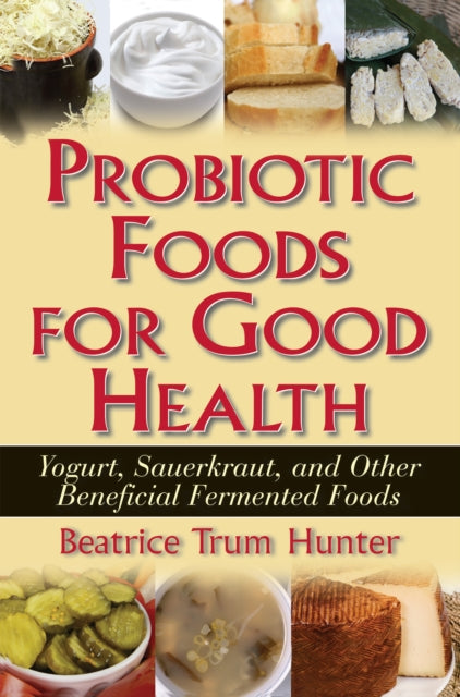 Book cover of: Probiotic Foods for Good Health. By: Beatrice Trum Hunter