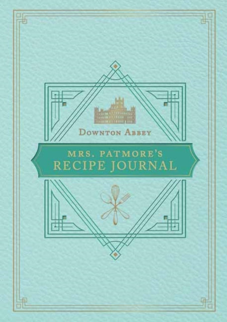 Official Downton Abbey Mrs. Patmore's Recipe Journal 9781681885810 Weldon Weldon Owen